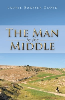 The Man in the Middle by Gloyd, Laurie Burysek