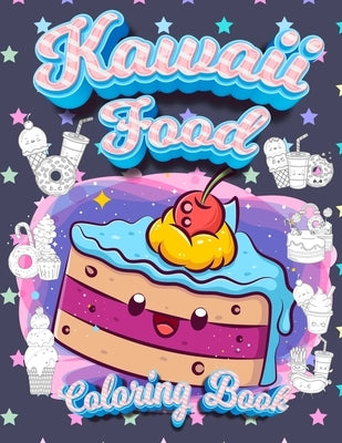 Kawaii Food Coloring Book: Super Cute Food Coloring Book For Adults and Kids of all ages 30 adorable & Relaxing Easy Kawaii Food And Drinks Color by Coloring Book Happy