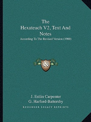 The Hexateuch V2, Text And Notes: According To The Revised Version (1900) by Carpenter, J. Estlin