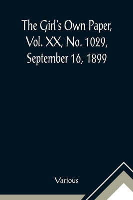 The Girl's Own Paper, Vol. XX, No. 1029, September 16, 1899 by Various