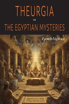 Theurgia, or The Egyptian Mysteries by Iamblichus