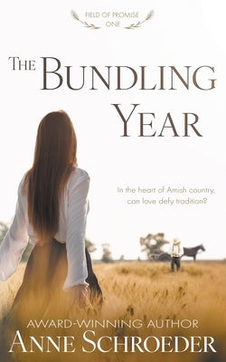 The Bundling Year: A Non-Traditional Contemporary Amish Romance by Schroeder, Anne