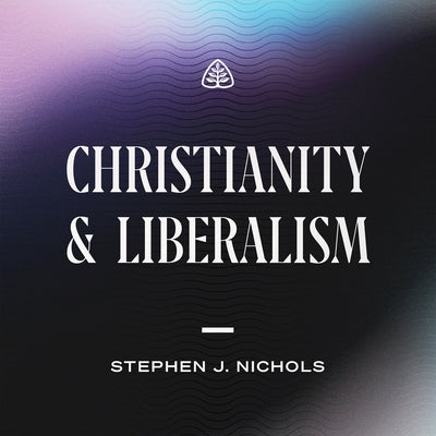 Christianity and Liberalism by Nichols, Stephen J.