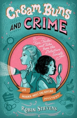 Cream Buns and Crime: Tips, Tricks, and Tales from the Detective Society by Stevens, Robin