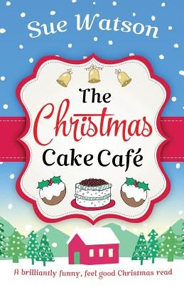 The Christmas Cake Cafe: A brilliantly funny feel good Christmas read by Watson, Sue