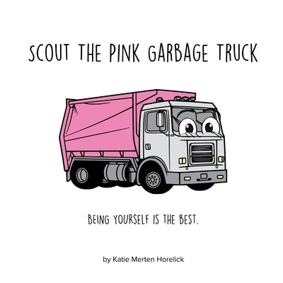 Scout the Pink Garbage Truck by Horelick, Katie Merten