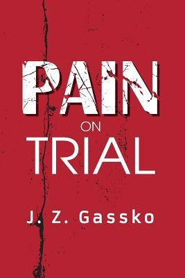 Pain on Trial by Gassko, J. Z.