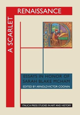 A Scarlet Renaissance: Essays in Honor of Sarah Blake McHam by Coonin, Arnold Victor