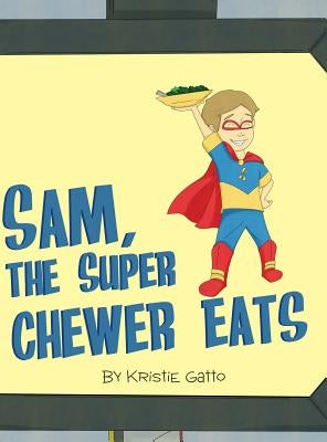 Sam, The Super Chewer Eats by Gatto, Kristie