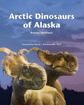 Arctic Dinosaurs of Alaska by Matthews, Bonnye