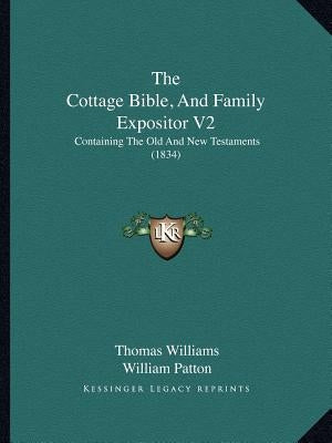 The Cottage Bible, And Family Expositor V2: Containing The Old And New Testaments (1834) by Williams, Thomas