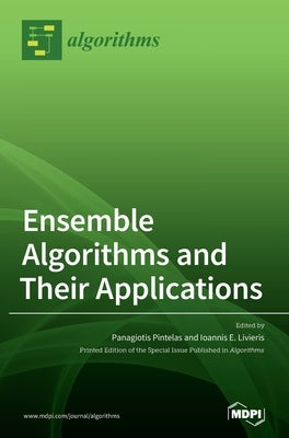 Ensemble Algorithms and Their Applications by Pintelas, Panagiotis