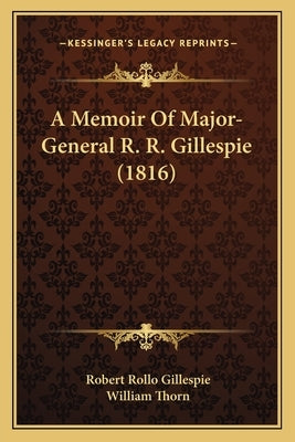 A Memoir Of Major-General R. R. Gillespie (1816) by Gillespie, Robert Rollo