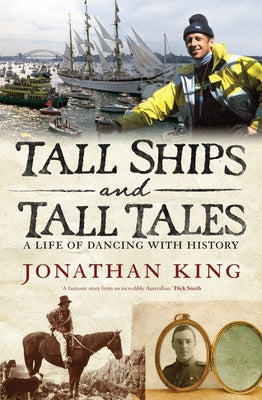 Tall Ships and Tall Tales: A Life of Dancing with History by King, Jonathan