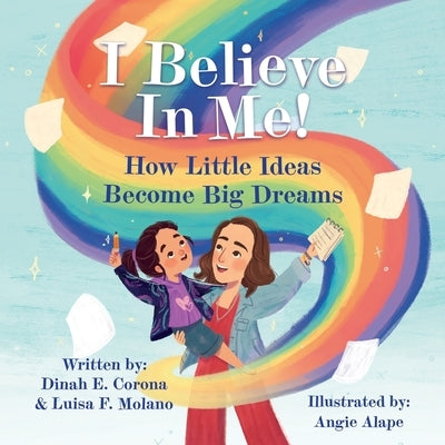 I Believe In Me!: How Little Ideas Become Big Dreams by Corona, Dinah E.