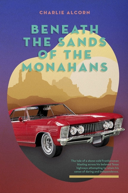 Beneath the Sands of Monahans by Alcorn, Charlie