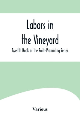 Labors in the Vineyard; Twelfth Book of the Faith-Promoting Series by Various