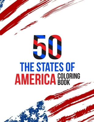 50 The States of America Coloring Book: Proud of the USA Color 50 Beautiful Pages of United States And 50 States Nature and more illustration Perfect by Publication, Atkins White