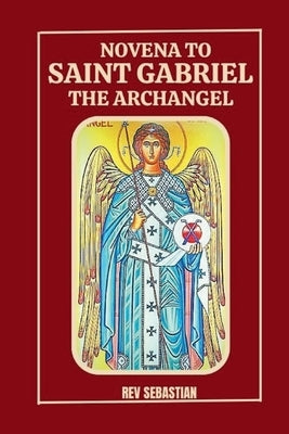 Novena to Saint Gabriel the Archangel: Journey to healing and guidance by Sebastian