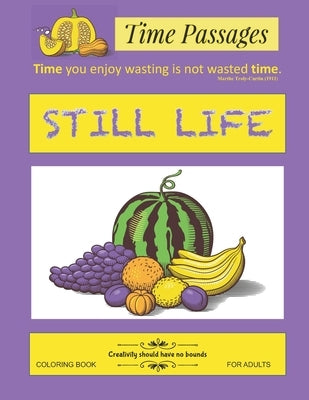 Still Life Coloring Book for Adults: Unique New Series of Design Originals Coloring Books for Adults, Teens, Seniors by Passages, Time