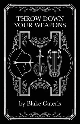 Throw Down Your Weapons by Cateris, Blake