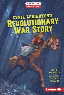 Sybil Ludington's Revolutionary War Story by Marsico, Katie