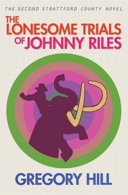 The Lonesome Trials of Johnny Riles by Hill, Gregory