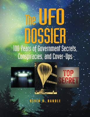 The UFO Dossier: 100 Years of Government Secrets, Conspiracies, and Cover-Ups by Randle, Kevin D.