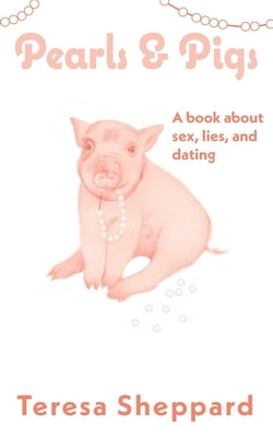 Pearls & Pigs: A book about sex, lies, and dating by Haynes, Danielle Marie