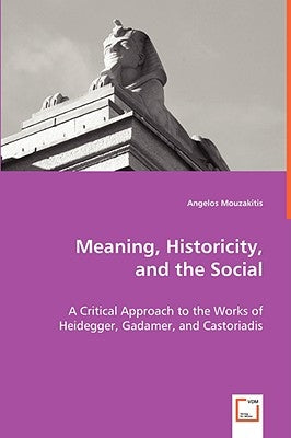 Meaning. Historicity, and the Social by Mouzakitis, Angelos