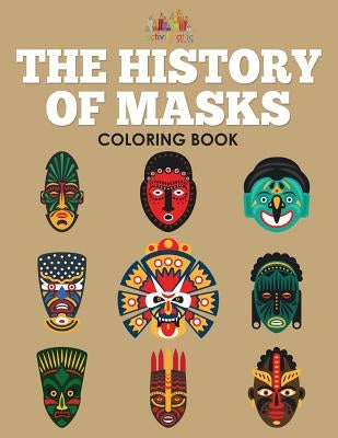 The History of Masks Coloring Book by Activity Attic