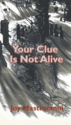 Your Clue Is Not Alive by Mastroianni, Joy