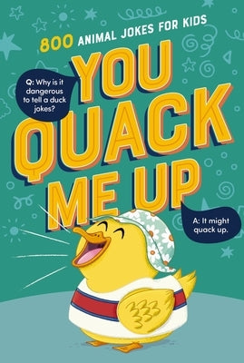 You Quack Me Up: 800 Animal Jokes for Kids by Tommy Nelson