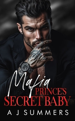 Mafia Prince's Secret Baby: A Dark Bratva Romance by Summers, A. J.