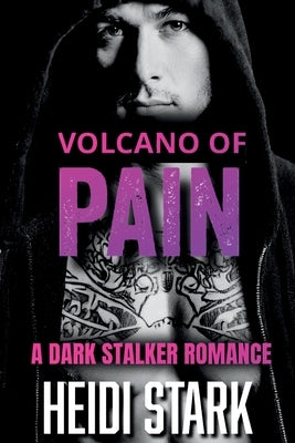 Volcano of Pain: A Dark Stalker Romance by Stark, Heidi