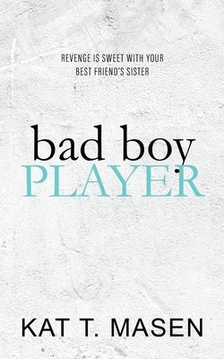 Bad Boy Player by T. Masen, Kat