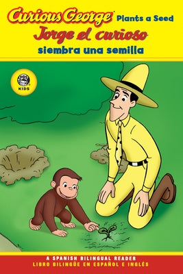 Curious George Plants a Seed/Jorge El Curioso Siembra Una Semilla: Bilingual English-Spanish by Rey, H. A.