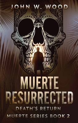 Muerte Resurrected: Death's Return by Wood, John W.