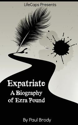 Expatriate: A Biography of Ezra Pound by Lifecaps