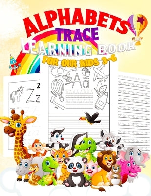 Alphabets: TRACE LEARNING BOOK FOR OUR KIDS 3-6: Jumbo Book 150 pages, ABC Tracing, Kindergarten, Preschool, Dotted Lines, Pen Co by Azs, Faiz