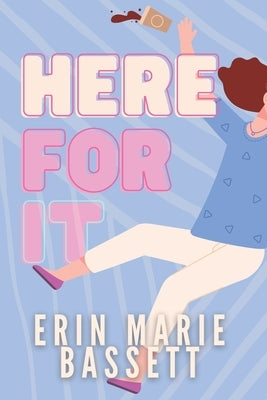 Here For It by Bassett, Erin Marie