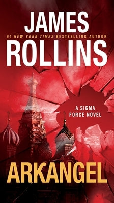 Arkangel: A SIGMA Force Novel by Rollins, James