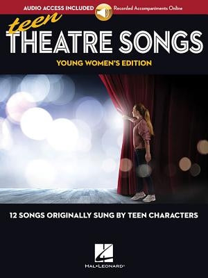 Teen Theatre Songs: Young Women's Edition - Book/Online Audio: 12 Songs Originally Sung by Teen Characters by Hal Leonard Corp