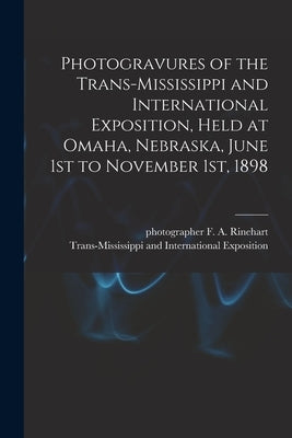 Photogravures of the Trans-Mississippi and International Exposition, Held at Omaha, Nebraska, June 1st to November 1st, 1898 by Trans-Mississippi and International E