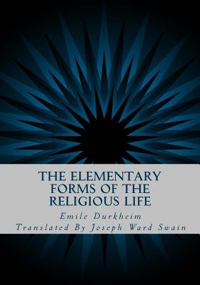 The Elementary Forms of the Religious Life by Swain, Joseph Ward