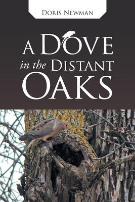 A Dove in the Distant Oaks by Newman, Doris