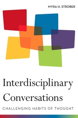 Interdisciplinary Conversations: Challenging Habits of Thought by Strober, Myra