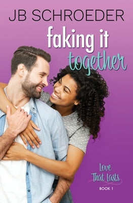 Faking It Together: Contemporary Romance with a Twist by Schroeder, Jb