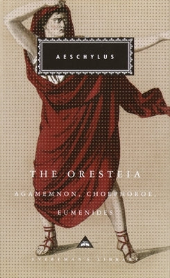 The Oresteia: Agamemnon, Choephoroe, Eumenides; Introduction by Richard Seaford by Aeschylus