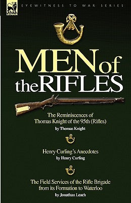 Men of the Rifles: The Reminiscences of Thomas Knight of the 95th (Rifles) by Thomas Knight; Henry Curling's Anecdotes by Henry Curling & by Knight, Thomas